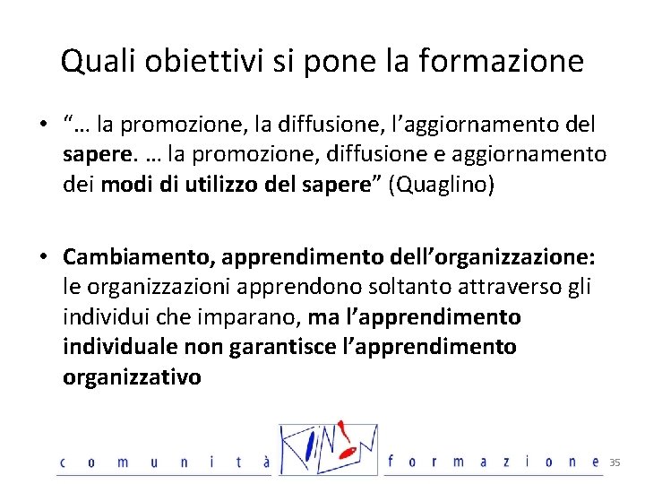 Quali obiettivi si pone la formazione • “… la promozione, la diffusione, l’aggiornamento del