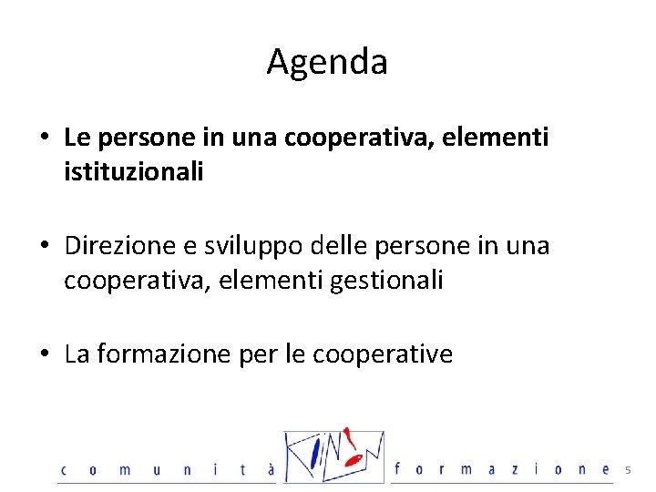 Agenda • Le persone in una cooperativa, elementi istituzionali • Direzione e sviluppo delle