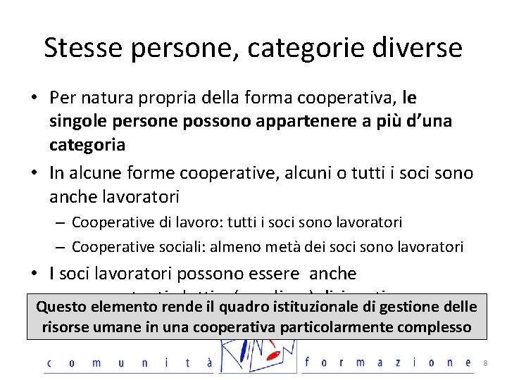 Stesse persone, categorie diverse • Per natura propria della forma cooperativa, le singole persone