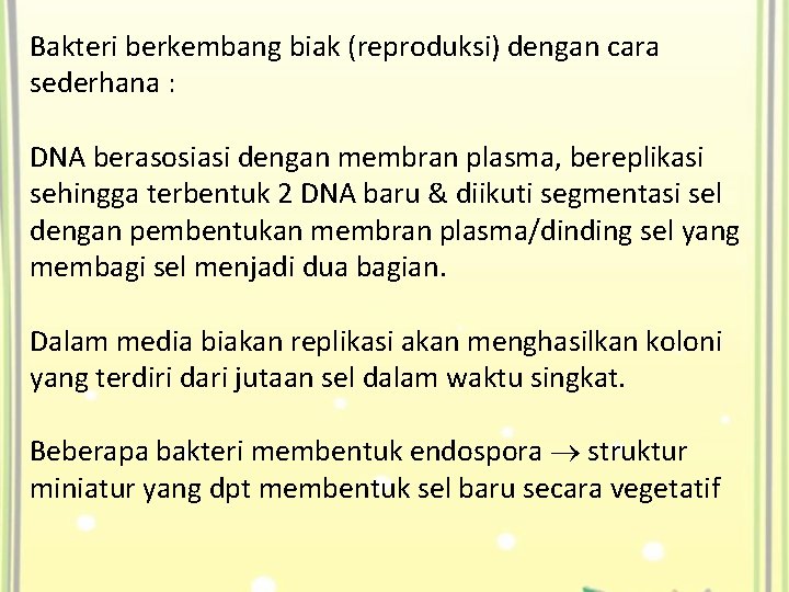 Bakteri berkembang biak (reproduksi) dengan cara sederhana : DNA berasosiasi dengan membran plasma, bereplikasi