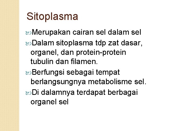 Sitoplasma Merupakan cairan sel dalam sel Dalam sitoplasma tdp zat dasar, organel, dan protein-protein