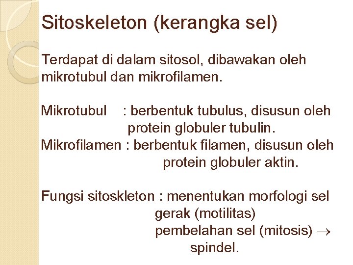 Sitoskeleton (kerangka sel) Terdapat di dalam sitosol, dibawakan oleh mikrotubul dan mikrofilamen. Mikrotubul :