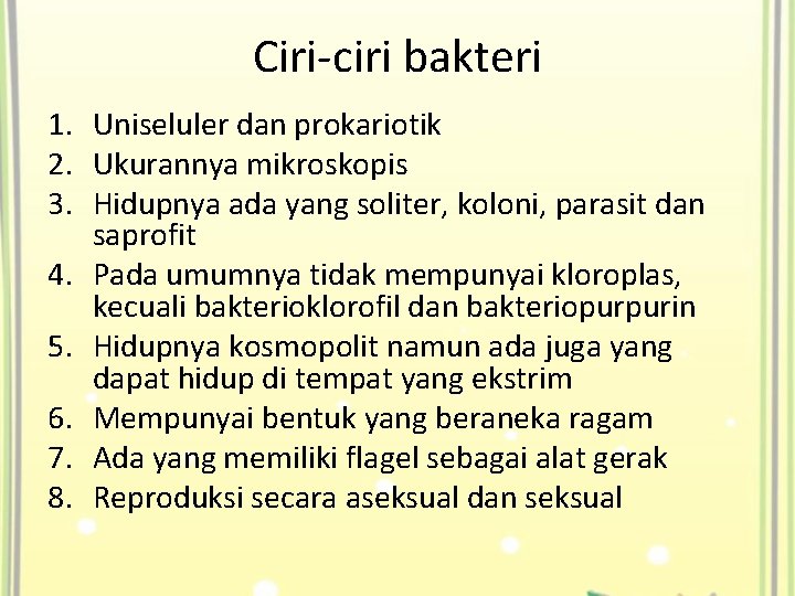 Ciri-ciri bakteri 1. Uniseluler dan prokariotik 2. Ukurannya mikroskopis 3. Hidupnya ada yang soliter,