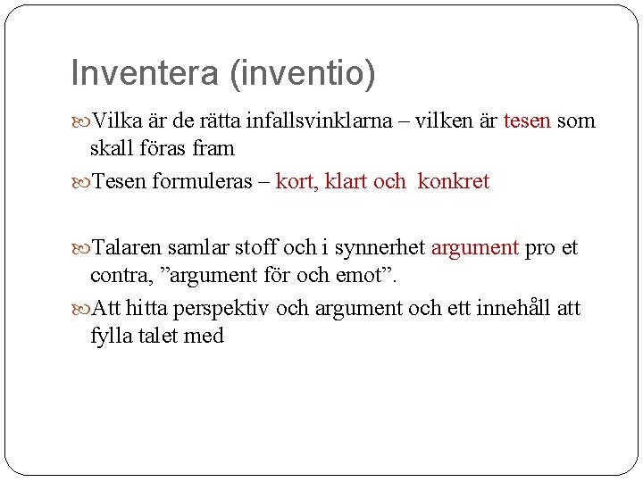 Inventera (inventio) Vilka är de rätta infallsvinklarna – vilken är tesen som skall föras