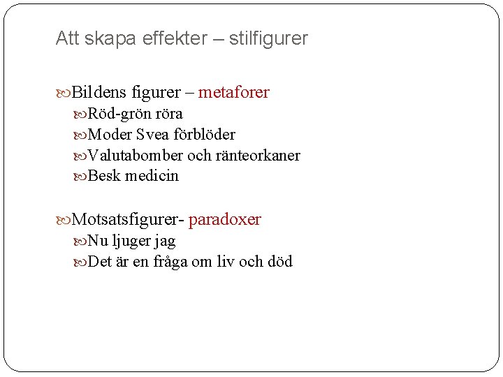 Att skapa effekter – stilfigurer Bildens figurer – metaforer Röd-grön röra Moder Svea förblöder