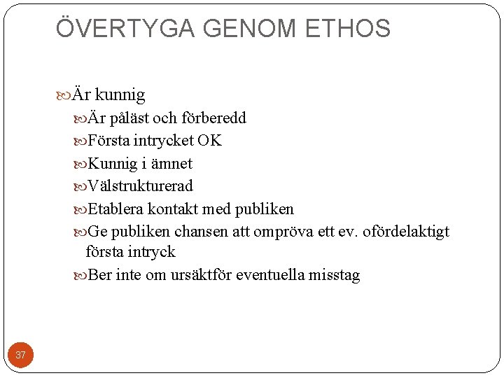 ÖVERTYGA GENOM ETHOS Är kunnig Är påläst och förberedd Första intrycket OK Kunnig i