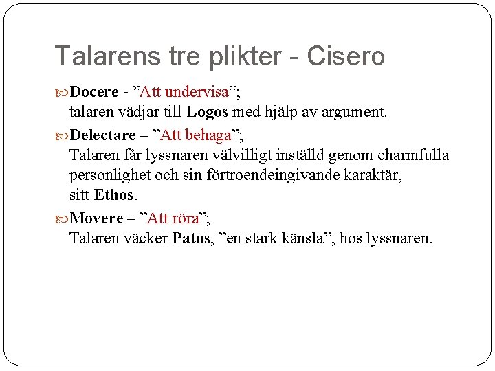 Talarens tre plikter - Cisero Docere - ”Att undervisa”; talaren vädjar till Logos med