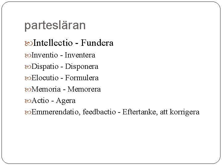 partesläran Intellectio - Fundera Inventio - Inventera Dispatio - Disponera Elocutio - Formulera Memoria