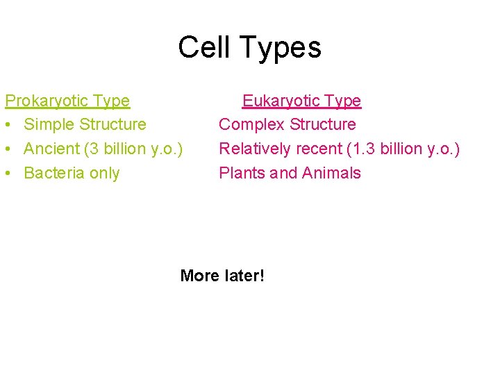 Cell Types Prokaryotic Type • Simple Structure • Ancient (3 billion y. o. )