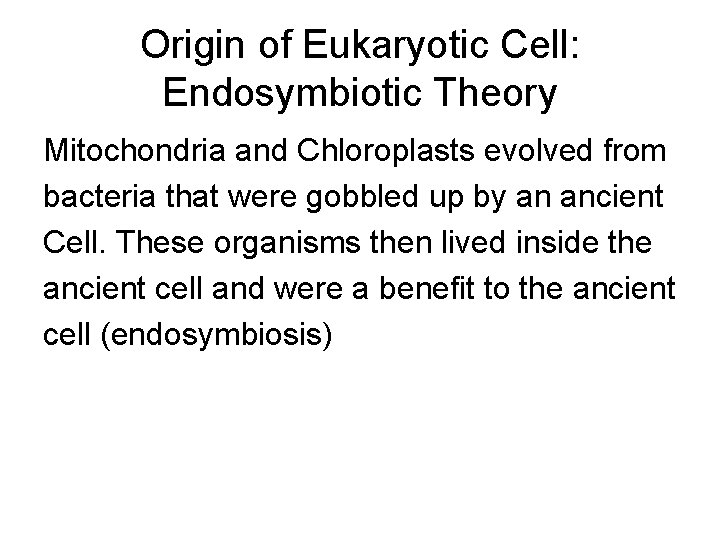 Origin of Eukaryotic Cell: Endosymbiotic Theory Mitochondria and Chloroplasts evolved from bacteria that were