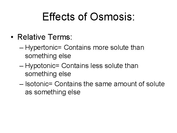 Effects of Osmosis: • Relative Terms: – Hypertonic= Contains more solute than something else