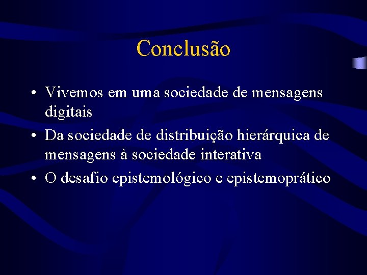 Conclusão • Vivemos em uma sociedade de mensagens digitais • Da sociedade de distribuição