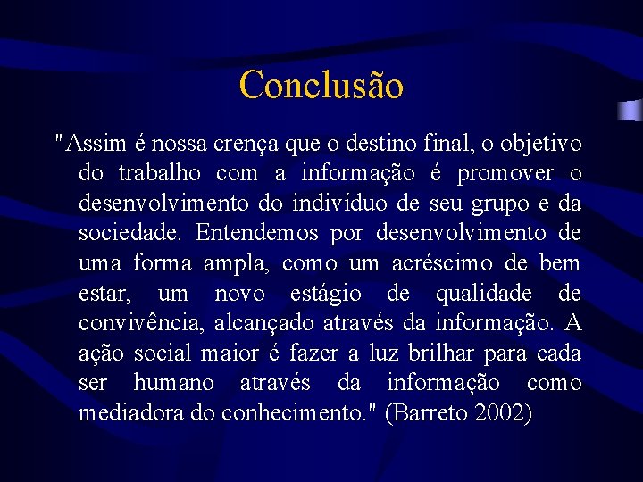 Conclusão "Assim é nossa crença que o destino final, o objetivo do trabalho com