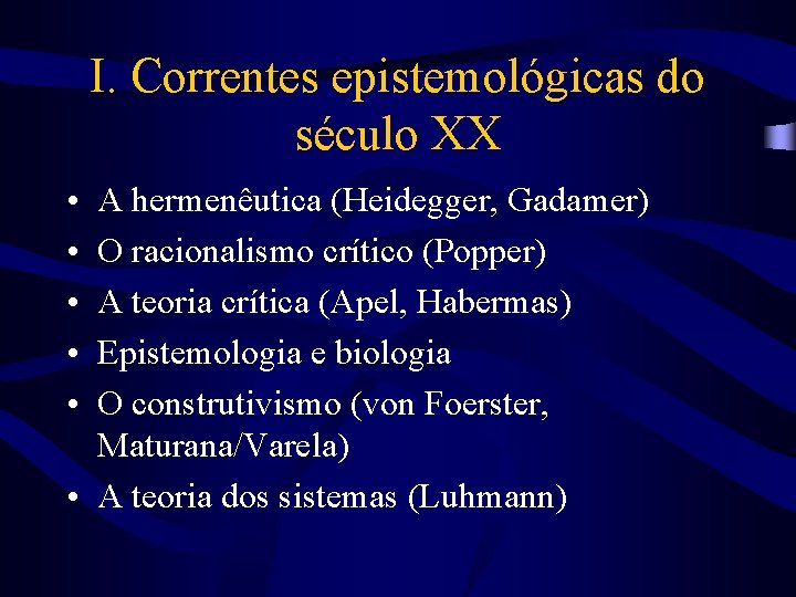 I. Correntes epistemológicas do século XX • • • A hermenêutica (Heidegger, Gadamer) O