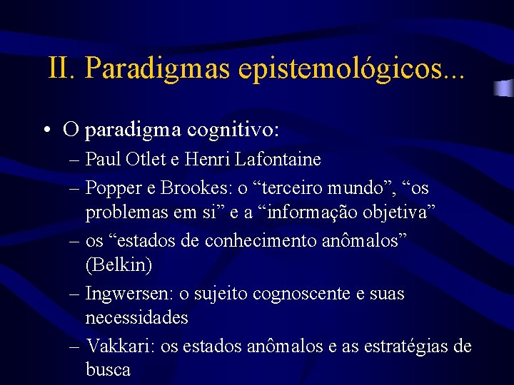 II. Paradigmas epistemológicos. . . • O paradigma cognitivo: – Paul Otlet e Henri