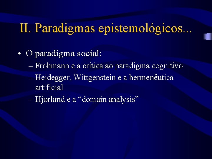 II. Paradigmas epistemológicos. . . • O paradigma social: – Frohmann e a crítica