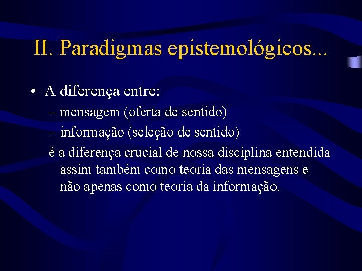 II. Paradigmas epistemológicos. . . • A diferença entre: – mensagem (oferta de sentido)