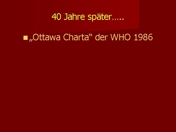 40 Jahre später…. . „Ottawa Charta“ der WHO 1986 