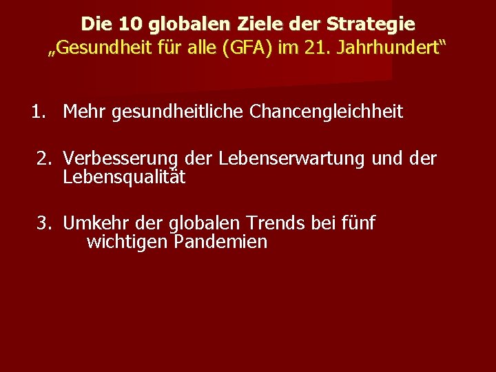 Die 10 globalen Ziele der Strategie „Gesundheit für alle (GFA) im 21. Jahrhundert“ 1.