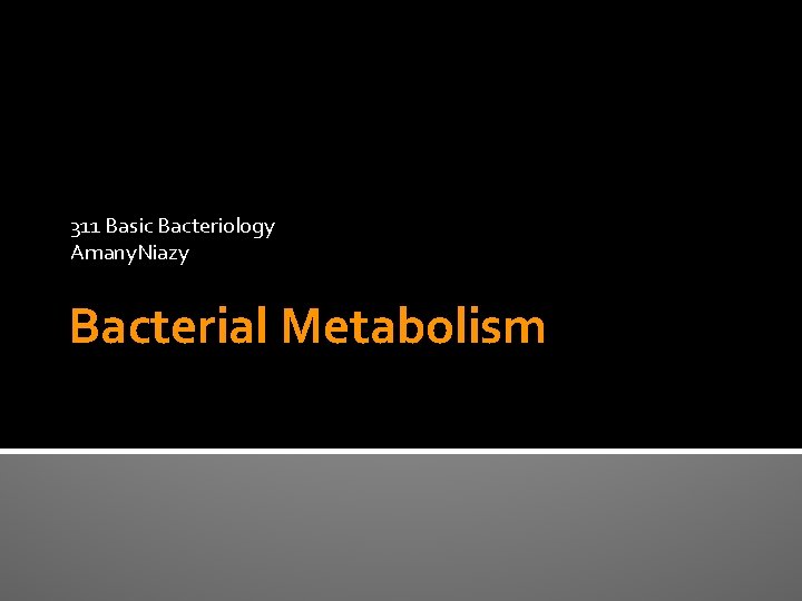 311 Basic Bacteriology Amany. Niazy Bacterial Metabolism 