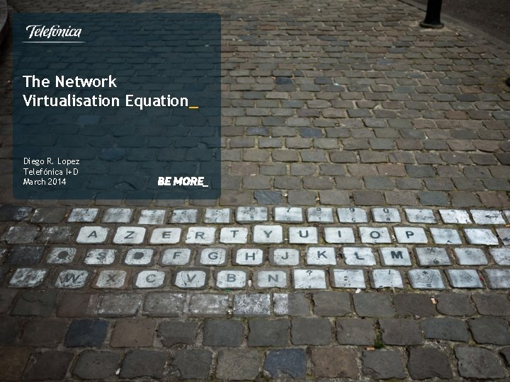 The Network Virtualisation Equation_ Diego R. Lopez Telefónica I+D March 2014 