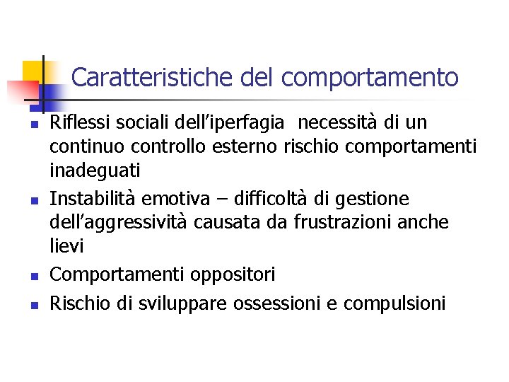 Caratteristiche del comportamento n n Riflessi sociali dell’iperfagia necessità di un continuo controllo esterno