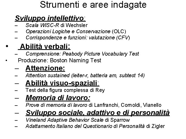 Strumenti e aree indagate Sviluppo intellettivo: – – – • Scala WISC-R di Wechsler Strumenti e aree indagate Sviluppo intellettivo: – – – • Scala WISC-R di Wechsler