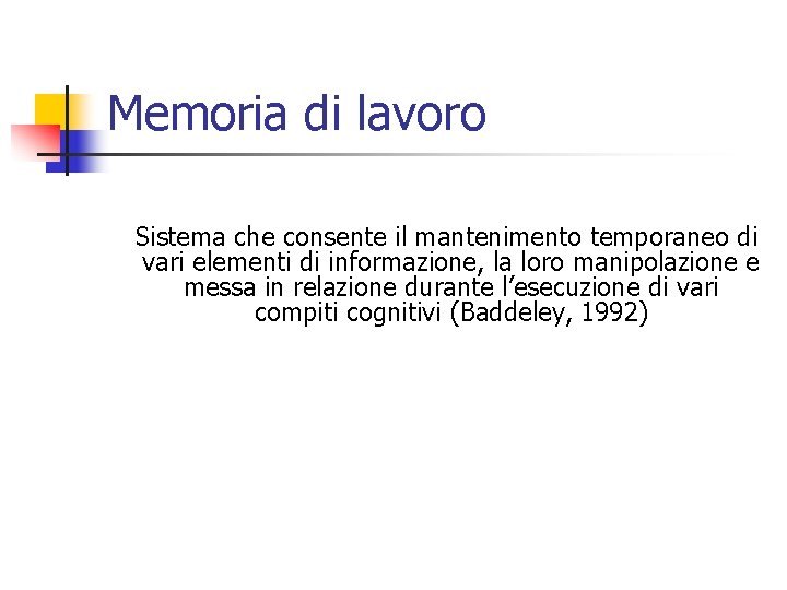 Memoria di lavoro Sistema che consente il mantenimento temporaneo di vari elementi di informazione,