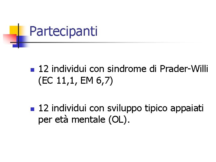 Partecipanti n n 12 individui con sindrome di Prader-Willi (EC 11, 1, EM 6,