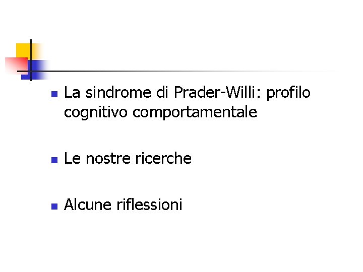 n La sindrome di Prader-Willi: profilo cognitivo comportamentale n Le nostre ricerche n Alcune