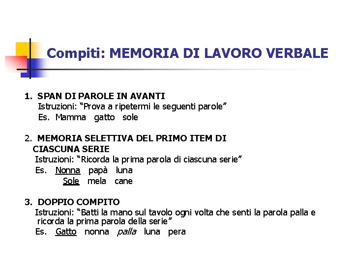 Compiti: MEMORIA DI LAVORO VERBALE 1. SPAN DI PAROLE IN AVANTI Istruzioni: “Prova a