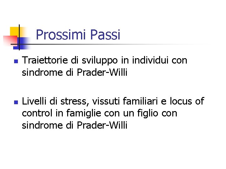 Prossimi Passi n n Traiettorie di sviluppo in individui con sindrome di Prader-Willi Livelli