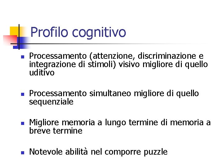 Profilo cognitivo n Processamento (attenzione, discriminazione e integrazione di stimoli) visivo migliore di quello