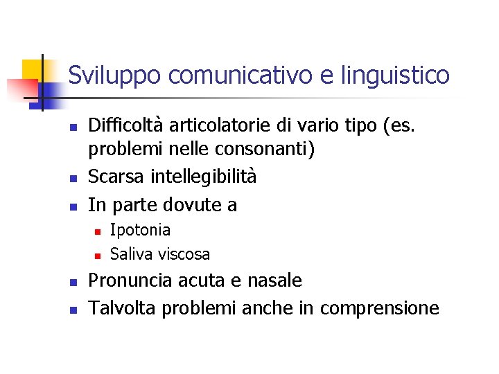 Sviluppo comunicativo e linguistico n n n Difficoltà articolatorie di vario tipo (es. problemi