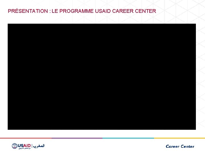 PRÉSENTATION : LE PROGRAMME USAID CAREER CENTER 