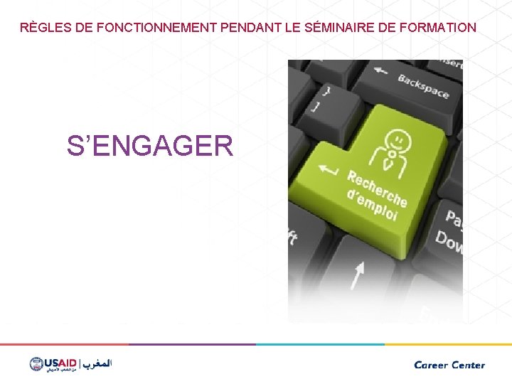 RÈGLES DE FONCTIONNEMENT PENDANT LE SÉMINAIRE DE FORMATION S’ENGAGER 