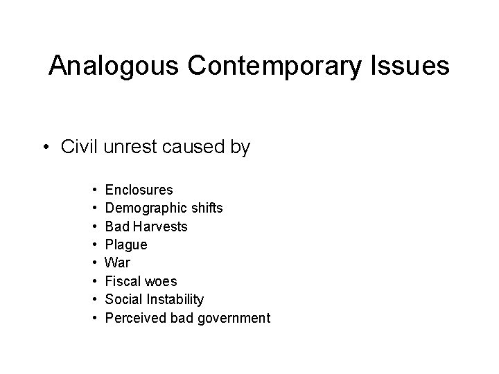 Analogous Contemporary Issues • Civil unrest caused by • • Enclosures Demographic shifts Bad