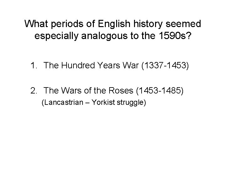 What periods of English history seemed especially analogous to the 1590 s? 1. The