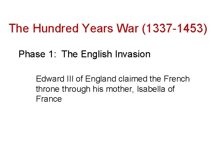 The Hundred Years War (1337 -1453) Phase 1: The English Invasion Edward III of