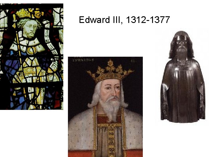 Edward III, 1312 -1377 