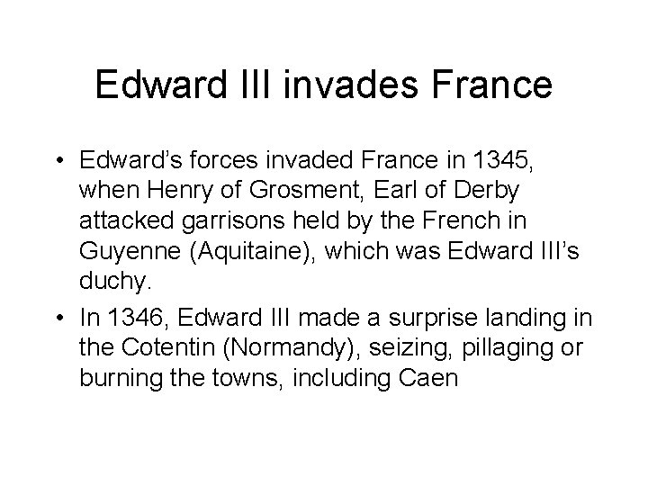 Edward III invades France • Edward’s forces invaded France in 1345, when Henry of