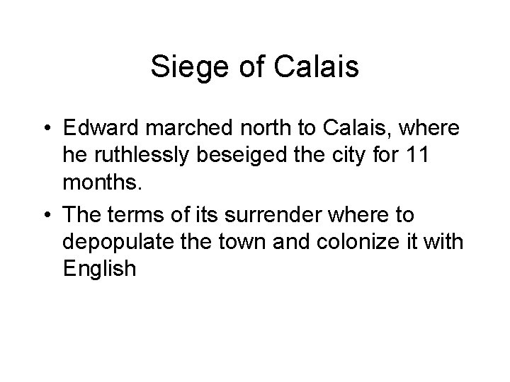 Siege of Calais • Edward marched north to Calais, where he ruthlessly beseiged the