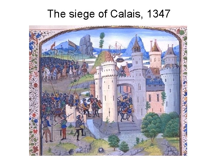 The siege of Calais, 1347 