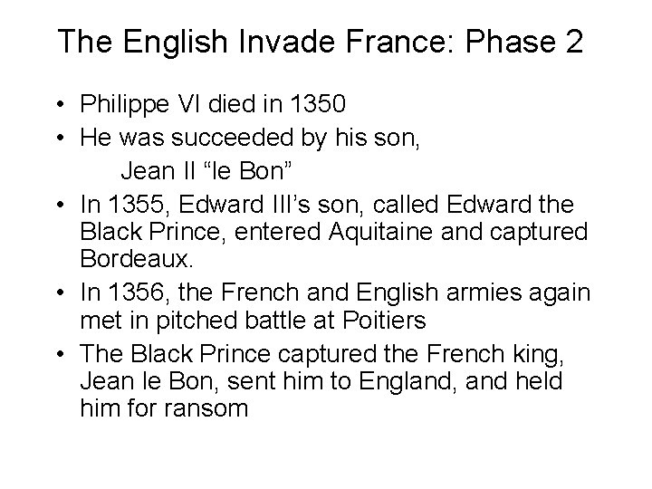 The English Invade France: Phase 2 • Philippe VI died in 1350 • He