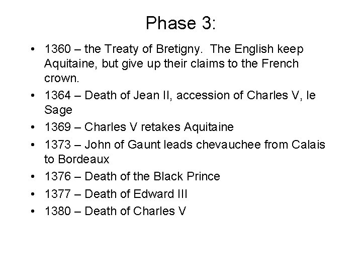 Phase 3: • 1360 – the Treaty of Bretigny. The English keep Aquitaine, but