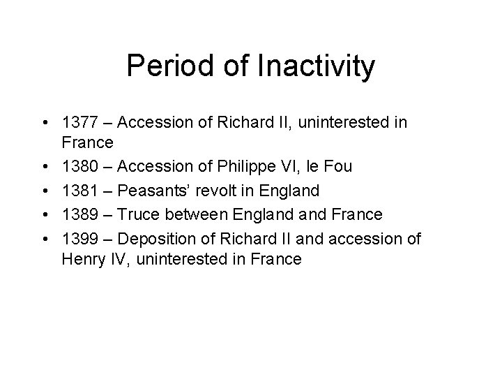 Period of Inactivity • 1377 – Accession of Richard II, uninterested in France •