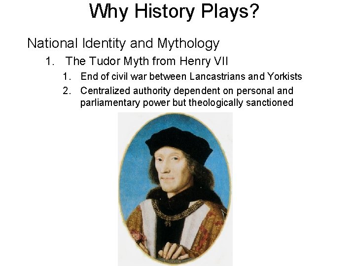 Why History Plays? National Identity and Mythology 1. The Tudor Myth from Henry VII