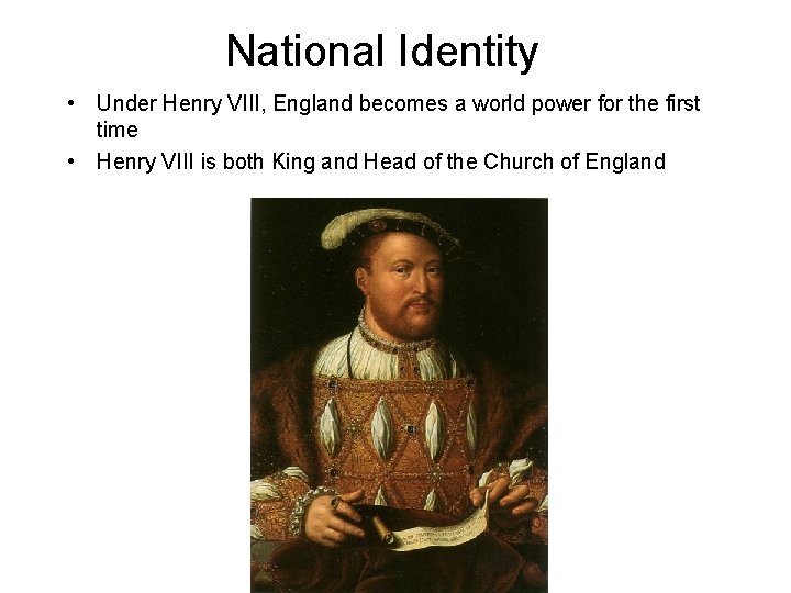 National Identity • Under Henry VIII, England becomes a world power for the first