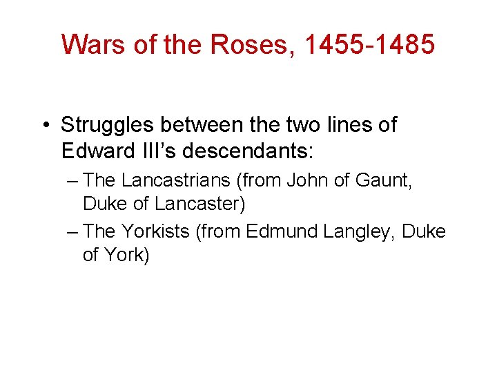 Wars of the Roses, 1455 -1485 • Struggles between the two lines of Edward