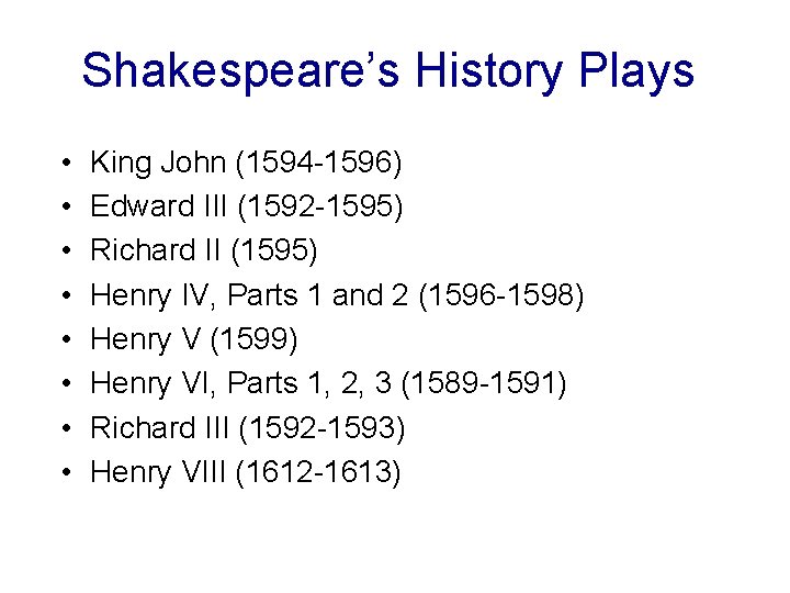 Shakespeare’s History Plays • • King John (1594 -1596) Edward III (1592 -1595) Richard